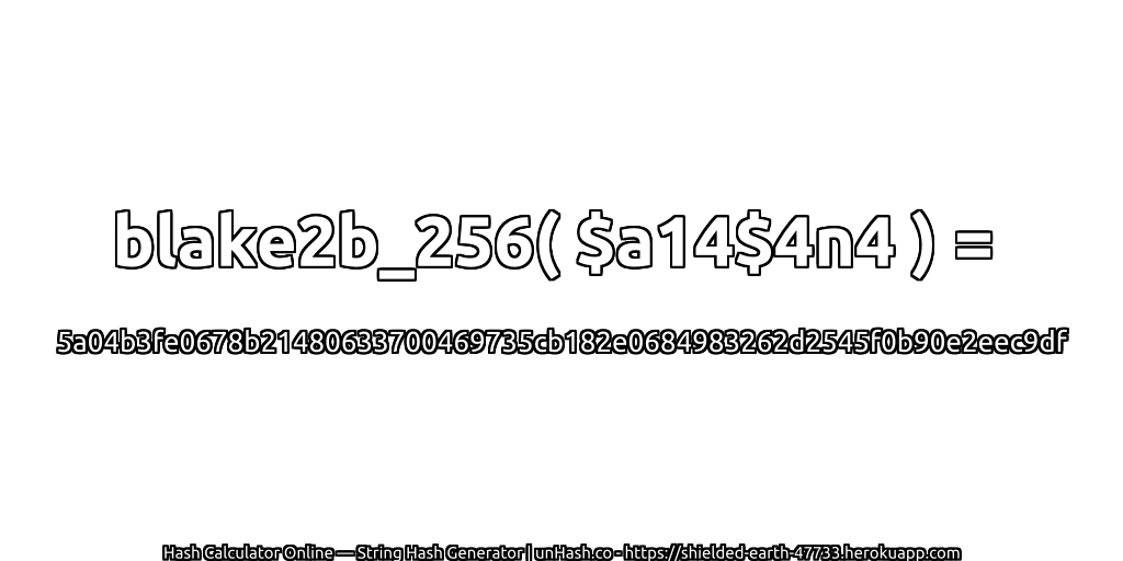 blake2b_256( $a14$4n4 ) = 5a04b3fe0678b21480633700469735cb182e0684983262d2545f0b90e2eec9df | unHash.co