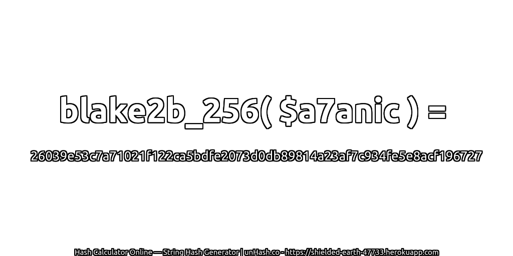 blake2b_256( $a7anic ) = 26039e53c7a71021f122ca5bdfe2073d0db89814a23af7c934fe5e8acf196727 | unHash.co