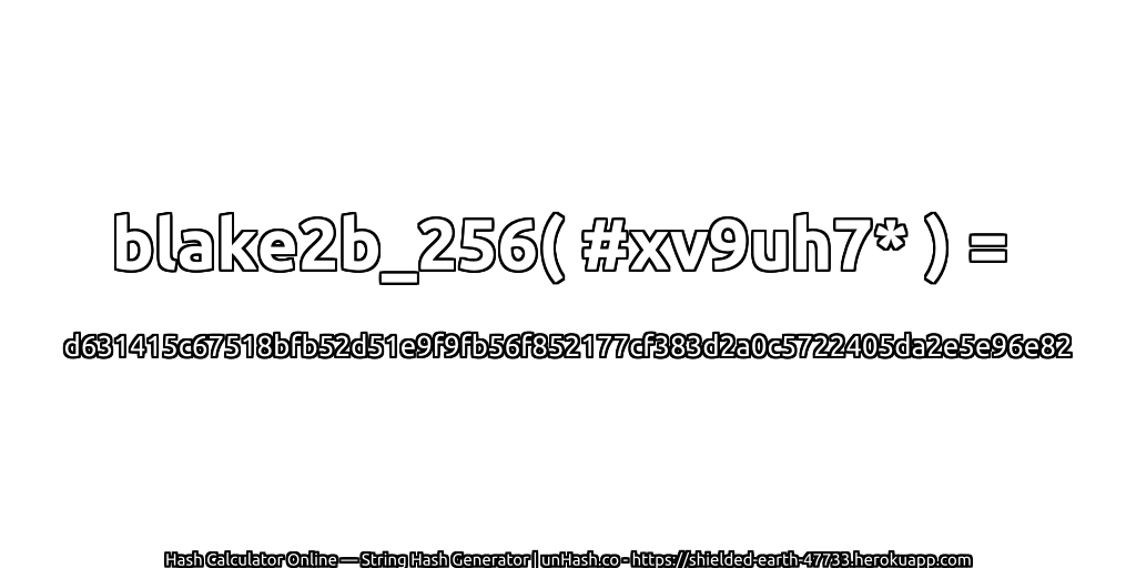 blake2b_256( #xv9uh7* ) = d631415c67518bfb52d51e9f9fb56f852177cf383d2a0c5722405da2e5e96e82 | unHash.co