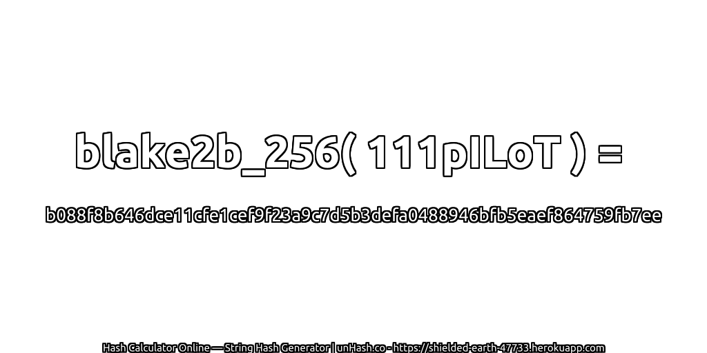 blake2b_256( 111pILoT ) = b088f8b646dce11cfe1cef9f23a9c7d5b3defa0488946bfb5eaef864759fb7ee | unHash.co