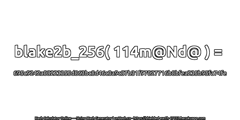 blake2b_256( 114m@Nd@ ) = 695c9242a08223355d863bc8d46c0a9c87b31f97027716b8bfea235b95fa74fe | unHash.co