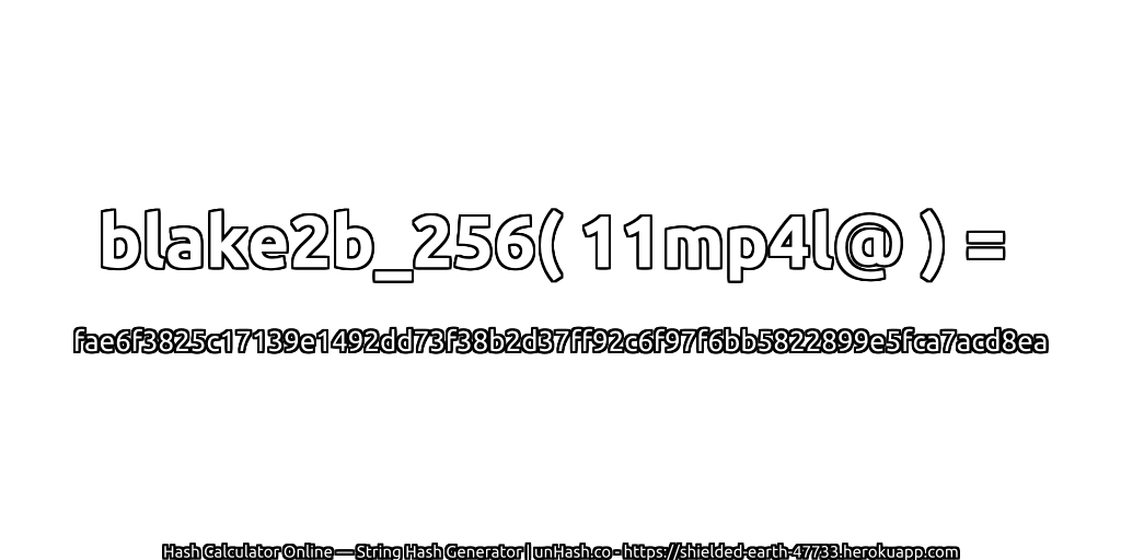 blake2b_256( 11mp4l@ ) = fae6f3825c17139e1492dd73f38b2d37ff92c6f97f6bb5822899e5fca7acd8ea | unHash.co