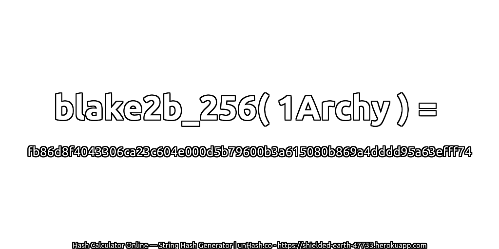 blake2b_256( 1Archy ) = fb86d8f4043306ca23c604e000d5b79600b3a615080b869a4dddd95a63efff74 | unHash.co