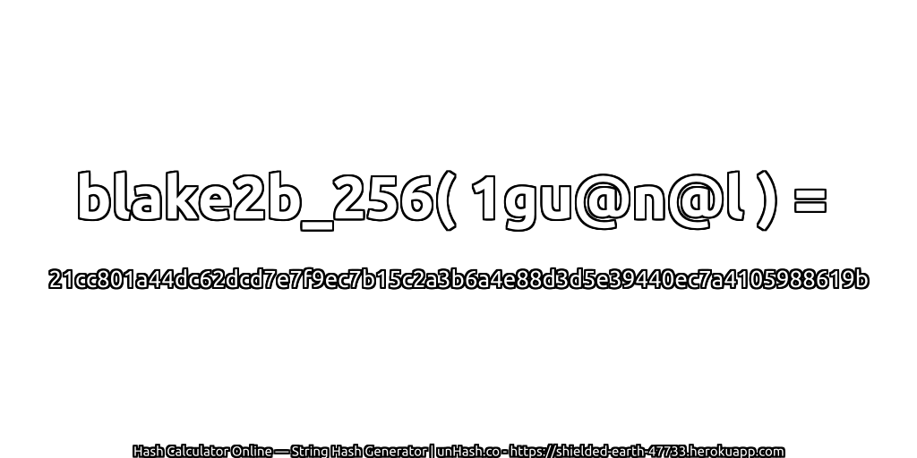blake2b_256( 1gu@n@l ) = 21cc801a44dc62dcd7e7f9ec7b15c2a3b6a4e88d3d5e39440ec7a4105988619b | unHash.co