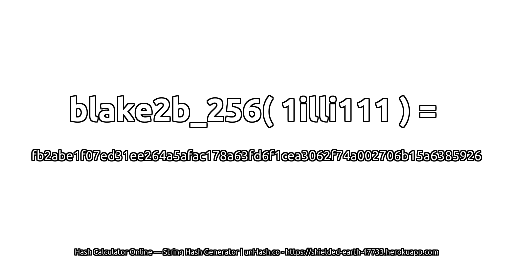 blake2b_256( 1illi111 ) = fb2abe1f07ed31ee264a5afac178a63fd6f1cea3062f74a002706b15a6385926 | unHash.co