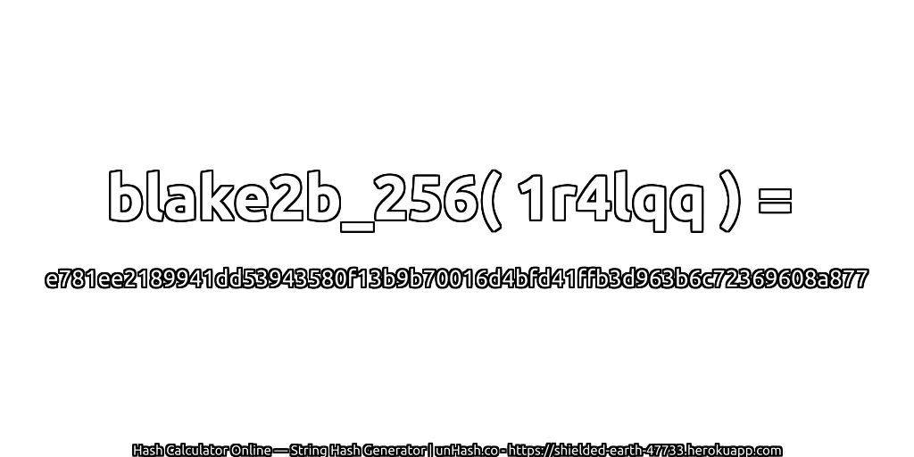 blake2b_256( 1r4lqq ) = e781ee2189941dd53943580f13b9b70016d4bfd41ffb3d963b6c72369608a877 | unHash.co