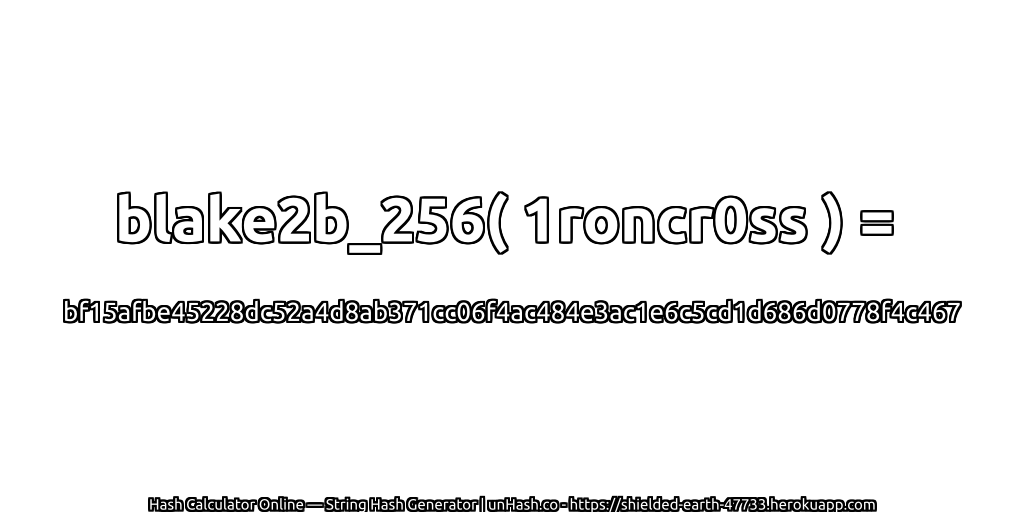 blake2b_256( 1roncr0ss ) = bf15afbe45228dc52a4d8ab371cc06f4ac484e3ac1e6c5cd1d686d0778f4c467 | unHash.co
