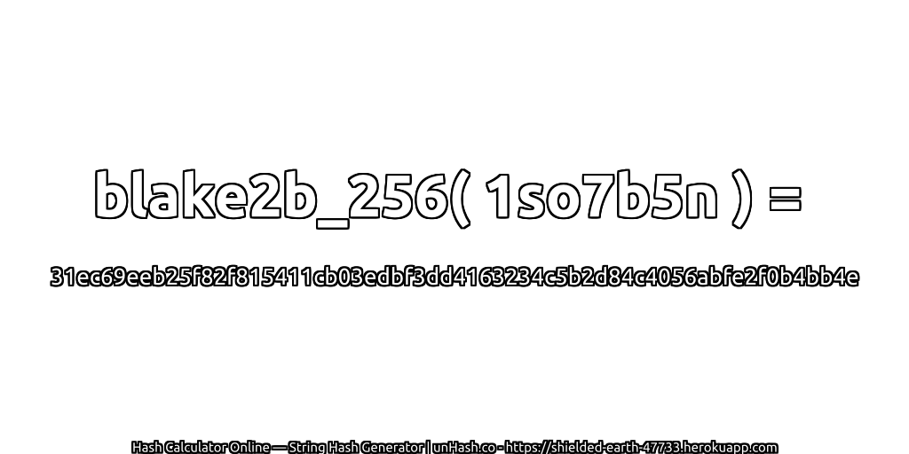 blake2b_256( 1so7b5n ) = 31ec69eeb25f82f815411cb03edbf3dd4163234c5b2d84c4056abfe2f0b4bb4e | unHash.co