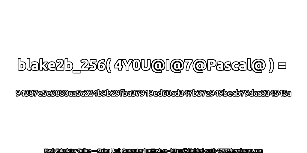 blake2b_256( 4Y0U@I@7@Pascal@ ) = 94387e5e3880ca5c224b9b29fba37919ed60cd347b37a949becb79dcc834545a | unHash.co