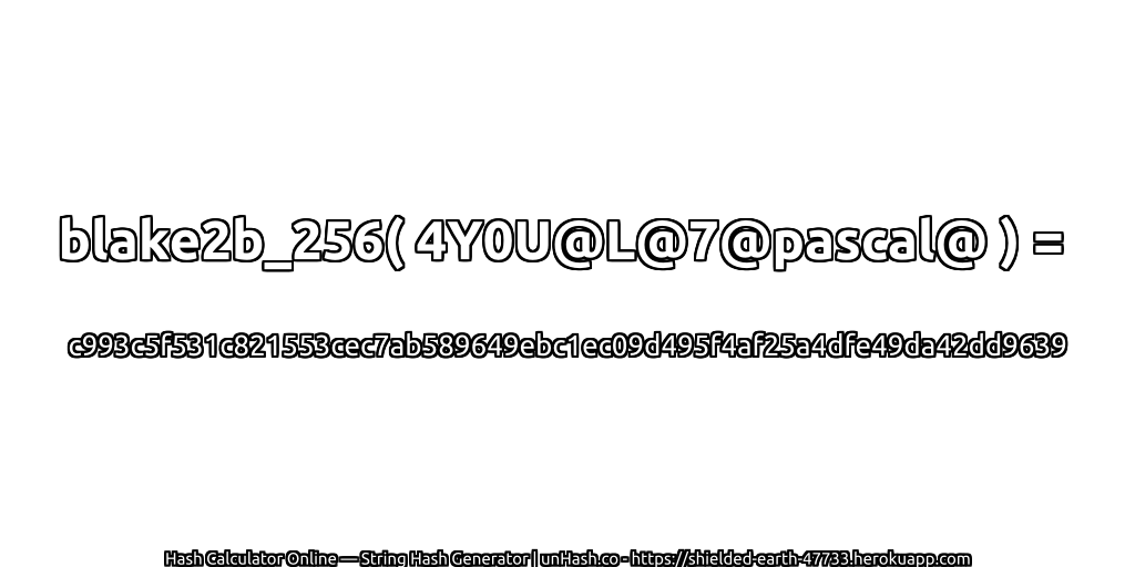 blake2b_256( 4Y0U@L@7@pascal@ ) = c993c5f531c821553cec7ab589649ebc1ec09d495f4af25a4dfe49da42dd9639 | unHash.co