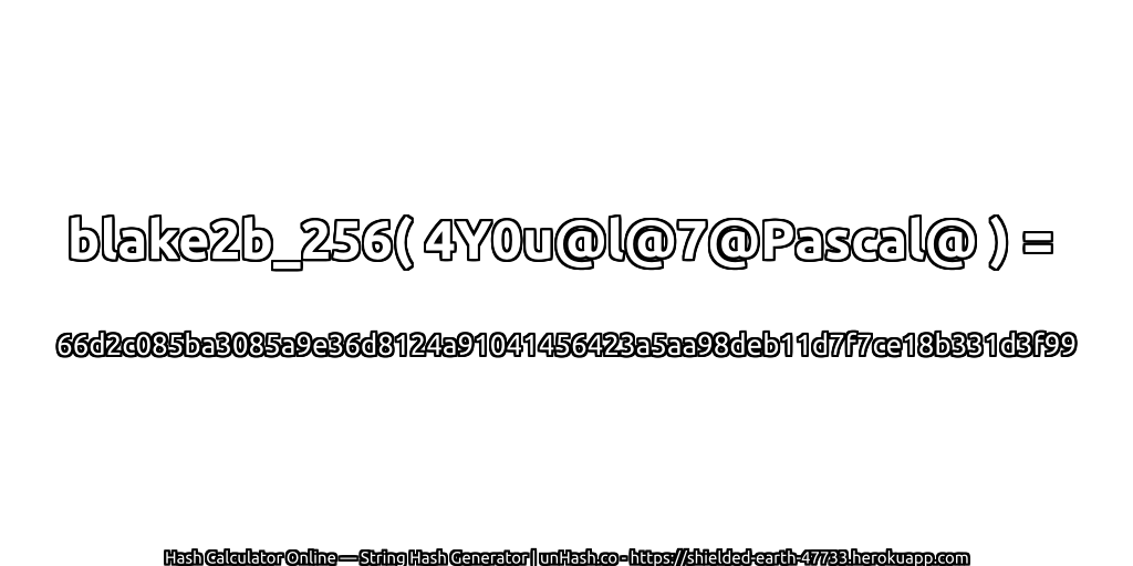 blake2b_256( 4Y0u@l@7@Pascal@ ) = 66d2c085ba3085a9e36d8124a91041456423a5aa98deb11d7f7ce18b331d3f99 | unHash.co