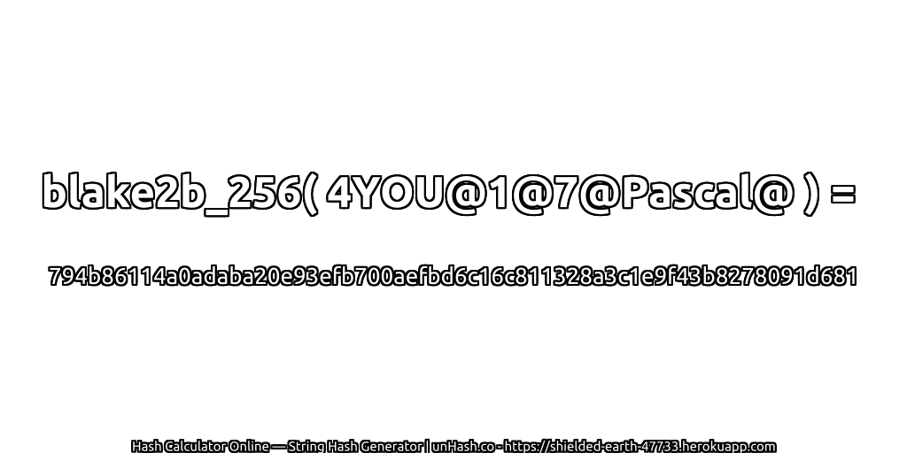 blake2b_256( 4YOU@1@7@Pascal@ ) = 794b86114a0adaba20e93efb700aefbd6c16c811328a3c1e9f43b8278091d681 | unHash.co