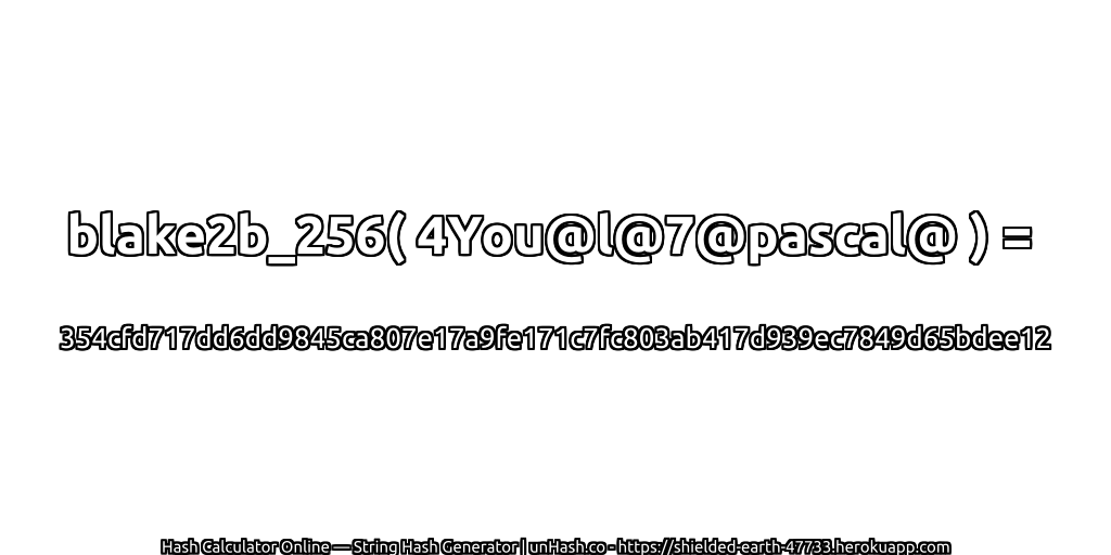 blake2b_256( 4You@l@7@pascal@ ) = 354cfd717dd6dd9845ca807e17a9fe171c7fc803ab417d939ec7849d65bdee12 | unHash.co
