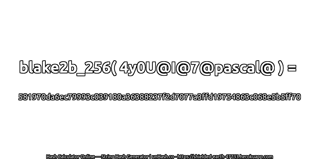 blake2b_256( 4y0U@I@7@pascal@ ) = 581970da6ec79993c039180a36388237f2d7077a3ffd19754863c068e5b5ff70 | unHash.co