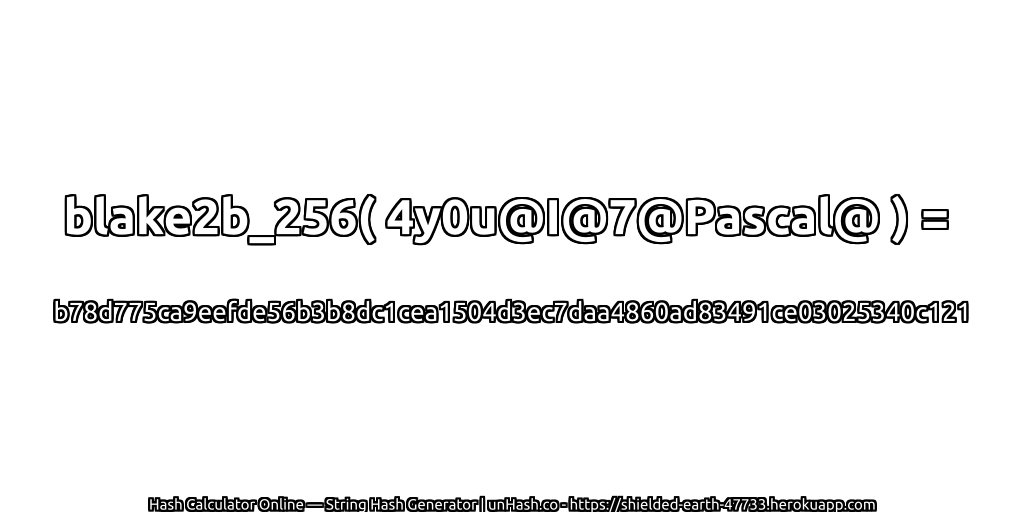 blake2b_256( 4y0u@I@7@Pascal@ ) = b78d775ca9eefde56b3b8dc1cea1504d3ec7daa4860ad83491ce03025340c121 | unHash.co