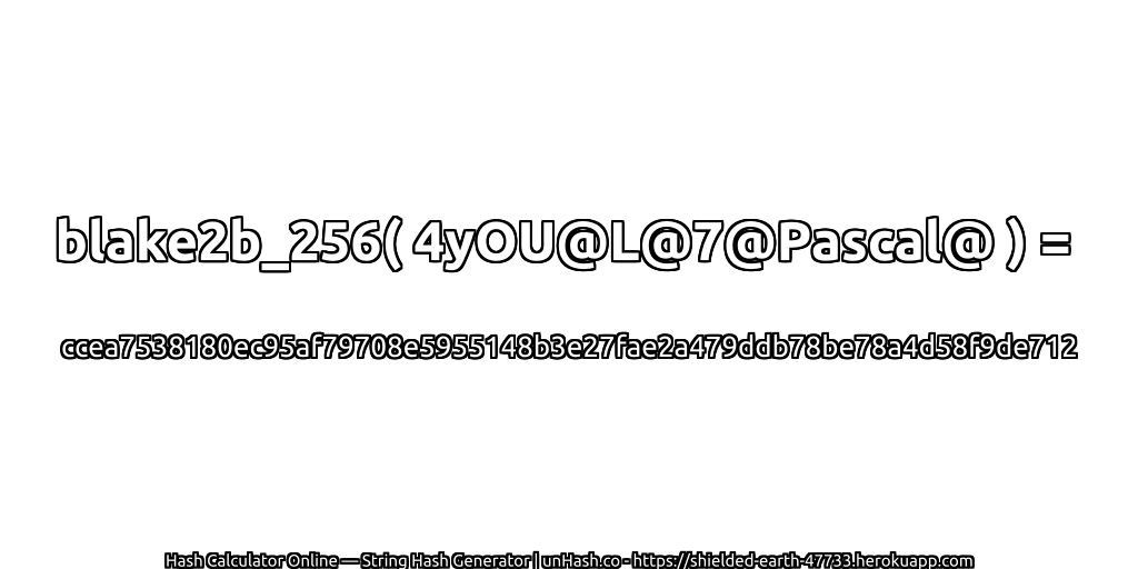 blake2b_256( 4yOU@L@7@Pascal@ ) = ccea7538180ec95af79708e5955148b3e27fae2a479ddb78be78a4d58f9de712 | unHash.co