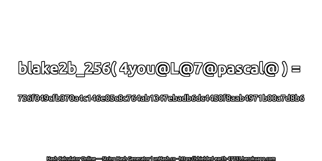 blake2b_256( 4you@L@7@pascal@ ) = 756f049cfb370a4c146e05c8c764ab1347ebadb6dc4450f8aab4971b00a7d8b6 | unHash.co