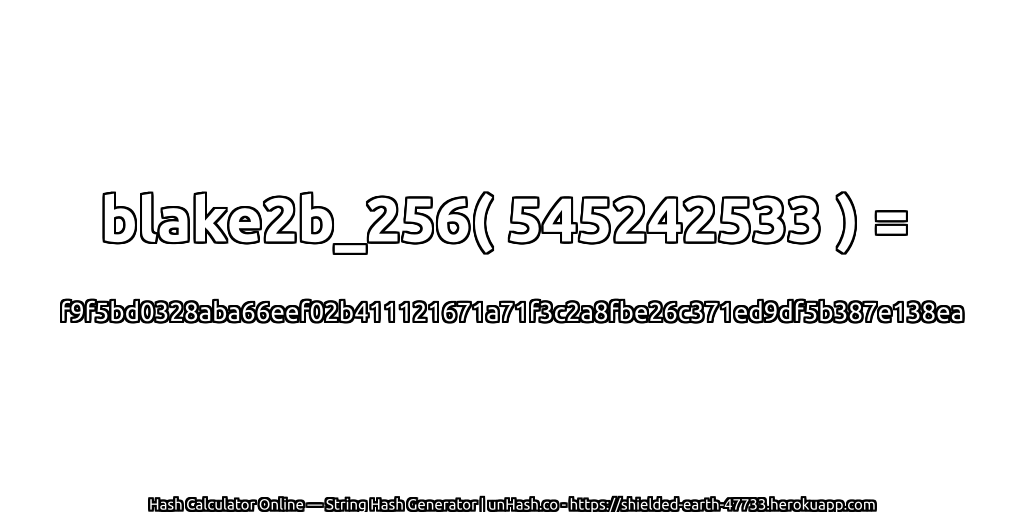 blake2b_256( 545242533 ) = f9f5bd0328aba66eef02b411121671a71f3c2a8fbe26c371ed9df5b387e138ea | unHash.co