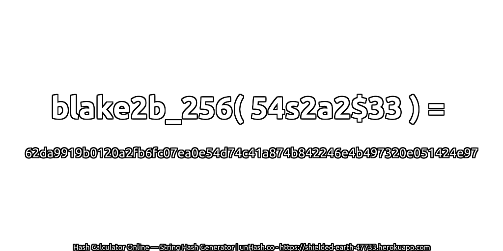 blake2b_256( 54s2a2$33 ) = 62da9919b0120a2fb6fc07ea0e54d74c41a874b842246e4b497320e051424e97 | unHash.co