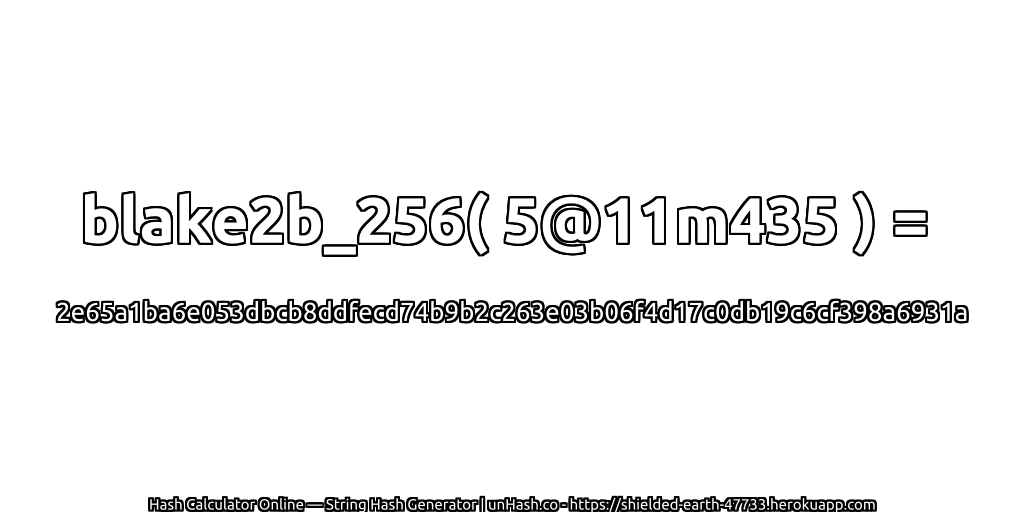 blake2b_256( 5@11m435 ) = 2e65a1ba6e053dbcb8ddfecd74b9b2c263e03b06f4d17c0db19c6cf398a6931a | unHash.co