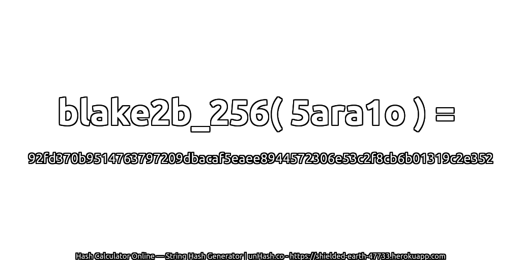 blake2b_256( 5ara1o ) = 92fd370b9514763797209dbacaf5eaee8944572306e53c2f8cb6b01319c2e352 | unHash.co