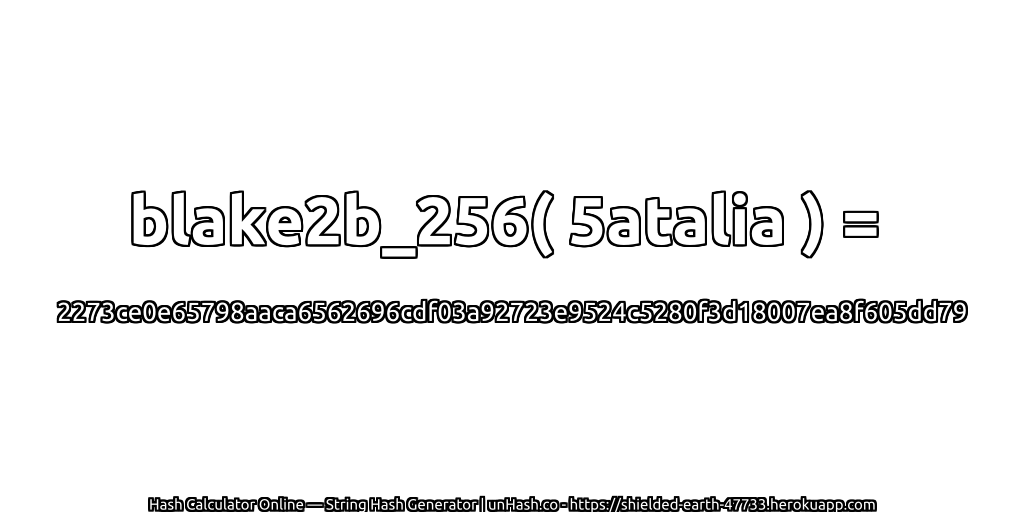 blake2b_256( 5atalia ) = 2273ce0e65798aaca6562696cdf03a92723e9524c5280f3d18007ea8f605dd79 | unHash.co