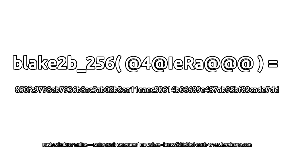 blake2b_256( @4@IeRa@@@ ) = 850fc9798eb7936b8ac5ab02b2ea11eaec50614b06689e487ab95bf83cade7dd | unHash.co