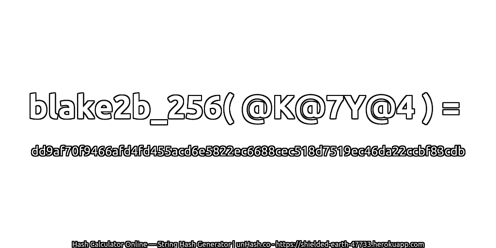 blake2b_256( @K@7Y@4 ) = dd9af70f9466afd4fd455acd6e5822ec6688cec518d7519ec46da22ccbf83cdb | unHash.co