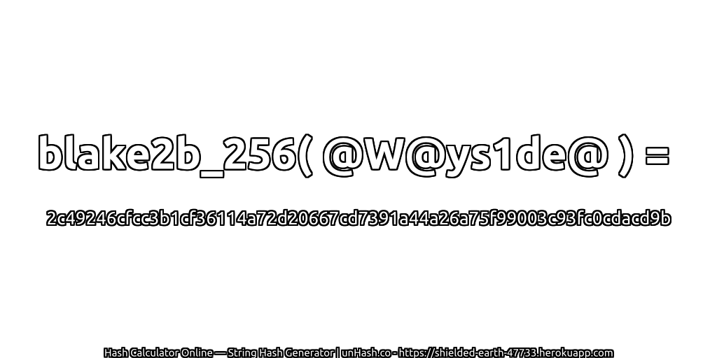 blake2b_256( @W@ys1de@ ) = 2c49246cfcc3b1cf36114a72d20667cd7391a44a26a75f99003c93fc0cdacd9b | unHash.co