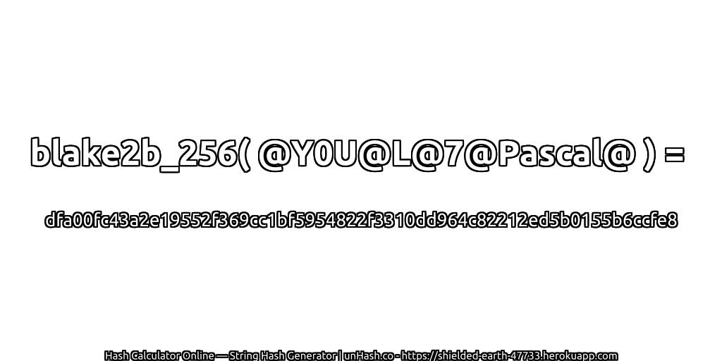 blake2b_256( @Y0U@L@7@Pascal@ ) = dfa00fc43a2e19552f369cc1bf5954822f3310dd964c82212ed5b0155b6ccfe8 | unHash.co