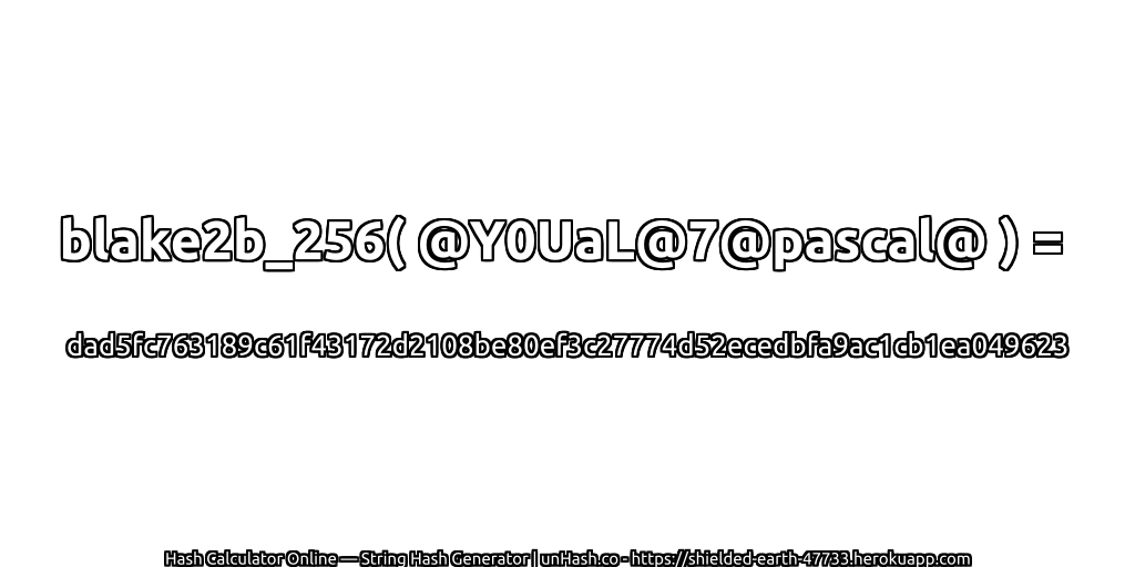 blake2b_256( @Y0UaL@7@pascal@ ) = dad5fc763189c61f43172d2108be80ef3c27774d52ecedbfa9ac1cb1ea049623 | unHash.co