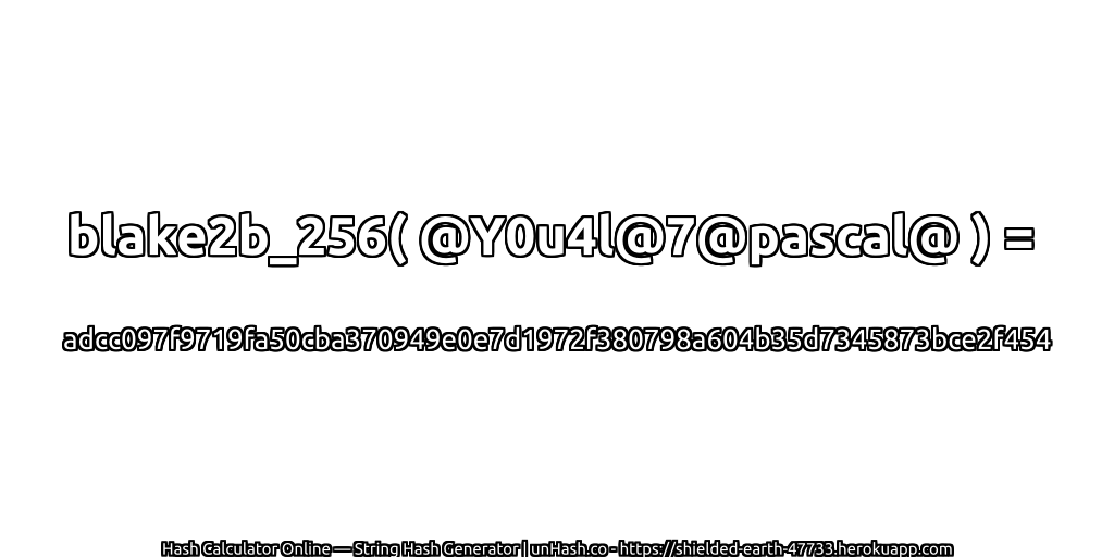 blake2b_256( @Y0u4l@7@pascal@ ) = adcc097f9719fa50cba370949e0e7d1972f380798a604b35d7345873bce2f454 | unHash.co
