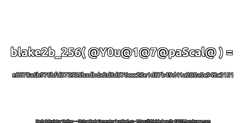 blake2b_256( @Y0u@1@7@paScal@ ) = e0078a6b976bfd372935badbda2d8d576ccc28e1d87b49d41a205a5c942c3151 | unHash.co