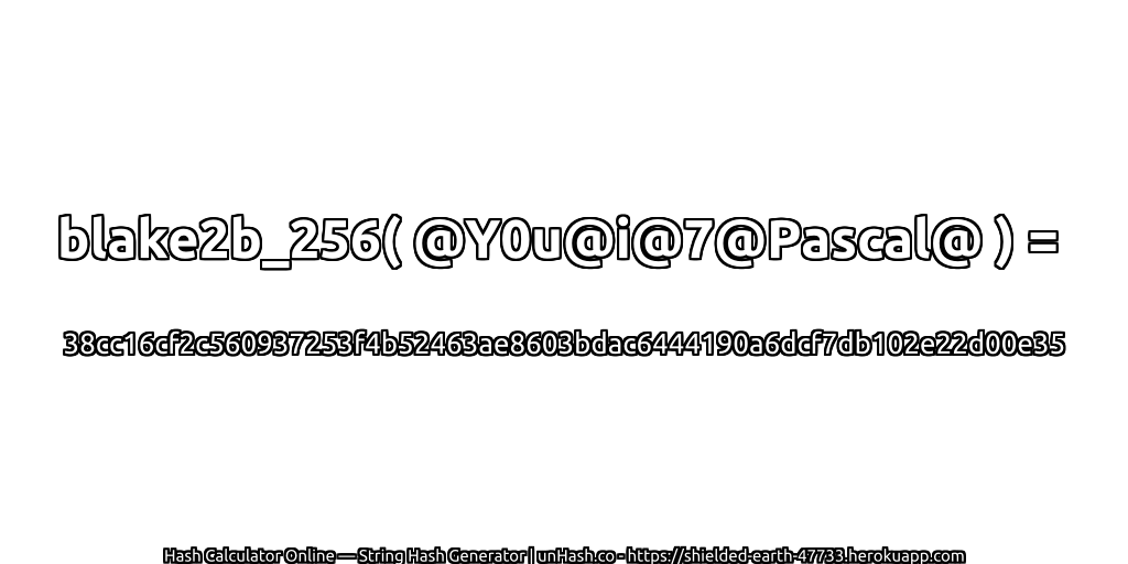 blake2b_256( @Y0u@i@7@Pascal@ ) = 38cc16cf2c560937253f4b52463ae8603bdac6444190a6dcf7db102e22d00e35 | unHash.co