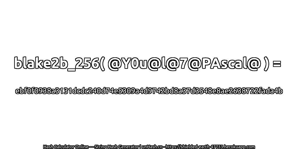 blake2b_256( @Y0u@l@7@PAscal@ ) = ebf0f0938a3131dcdc240d74e5309a4d9742bd8a37d3548e8ae2638722fada4b | unHash.co