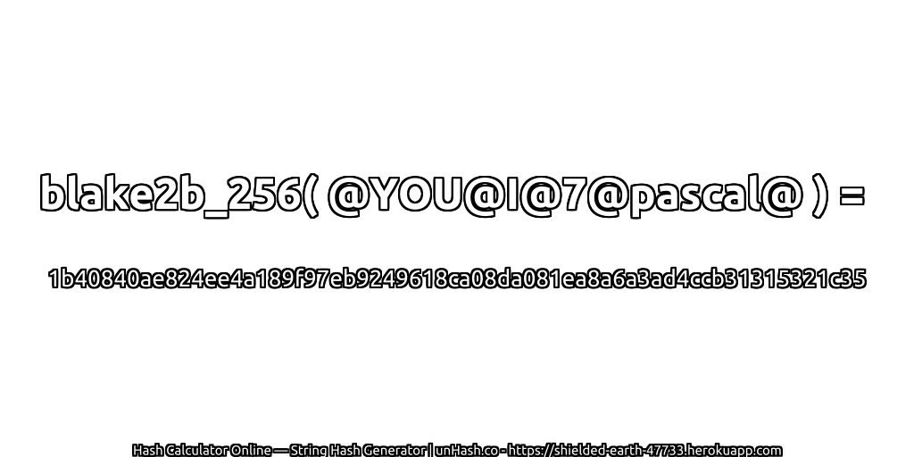 blake2b_256( @YOU@I@7@pascal@ ) = 1b40840ae824ee4a189f97eb9249618ca08da081ea8a6a3ad4ccb31315321c35 | unHash.co