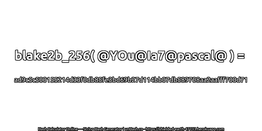 blake2b_256( @YOu@Ia7@pascal@ ) = ad9c5c500155214d33f0db85fe3bd69b27d114bb07db589708aa2aafff700d71 | unHash.co