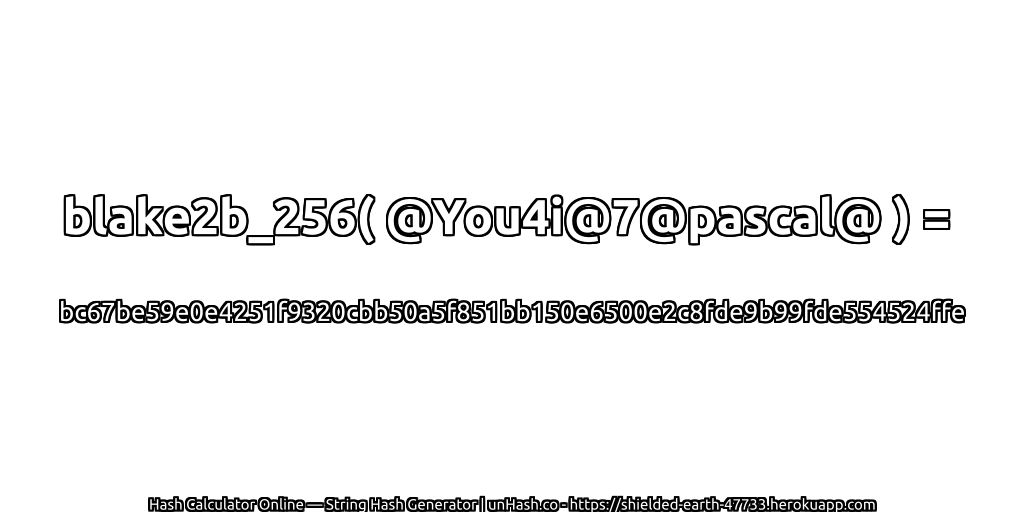 blake2b_256( @You4i@7@pascal@ ) = bc67be59e0e4251f9320cbb50a5f851bb150e6500e2c8fde9b99fde554524ffe | unHash.co