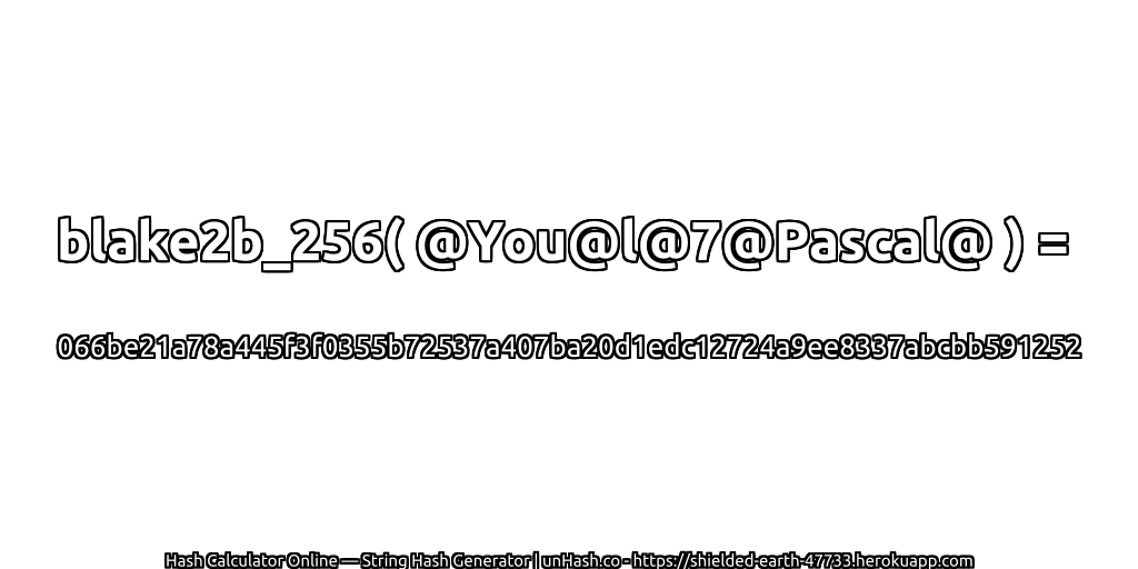 blake2b_256( @You@l@7@Pascal@ ) = 066be21a78a445f3f0355b72537a407ba20d1edc12724a9ee8337abcbb591252 | unHash.co