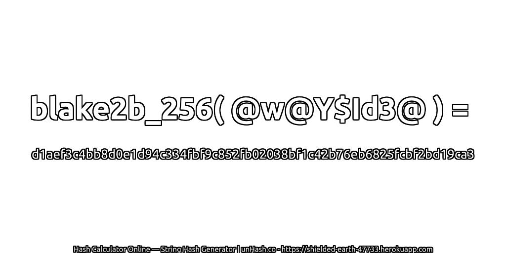 blake2b_256( @w@Y$Id3@ ) = d1aef3c4bb8d0e1d94c334fbf9c852fb02038bf1c42b76eb6825fcbf2bd19ca3 | unHash.co