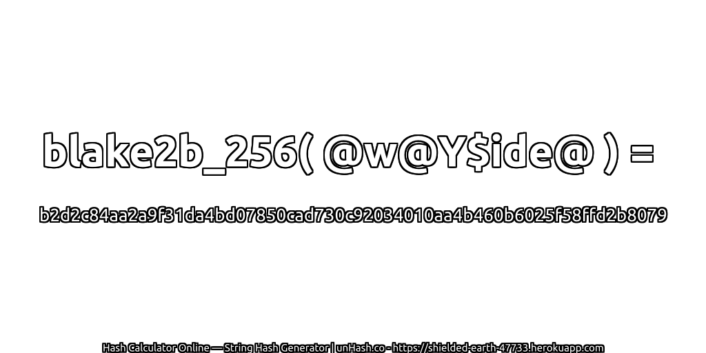 blake2b_256( @w@Y$ide@ ) = b2d2c84aa2a9f31da4bd07850cad730c92034010aa4b460b6025f58ffd2b8079 | unHash.co