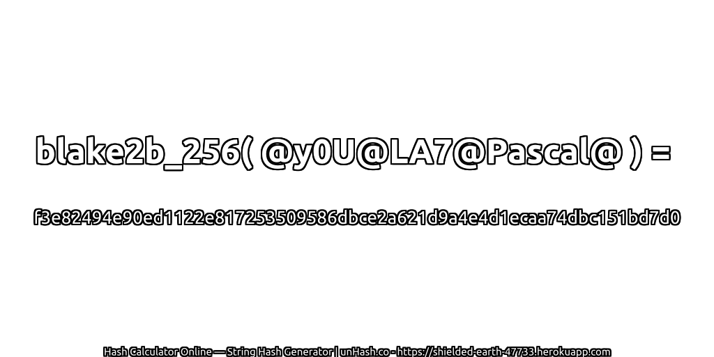 blake2b_256( @y0U@LA7@Pascal@ ) = f3e82494e90ed1122e817253509586dbce2a621d9a4e4d1ecaa74dbc151bd7d0 | unHash.co