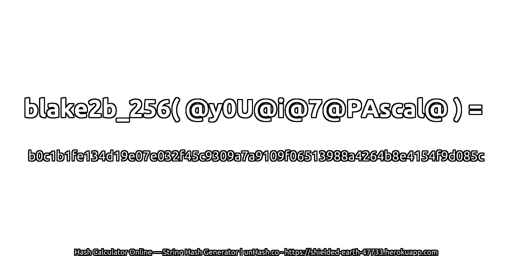 blake2b_256( @y0U@i@7@PAscal@ ) = b0c1b1fe134d19e07e032f45c9309a7a9109f06513988a4264b8e4154f9d085c | unHash.co