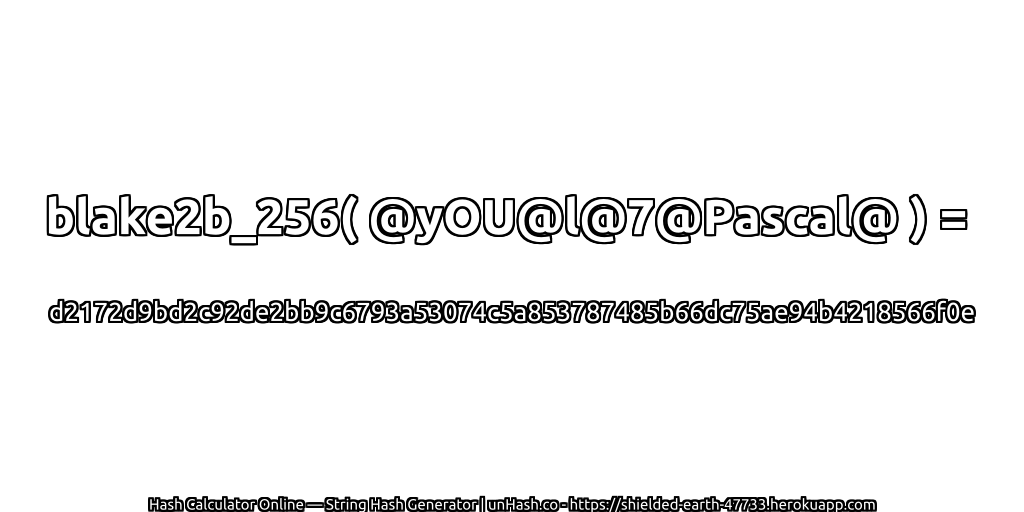 blake2b_256( @yOU@l@7@Pascal@ ) = d2172d9bd2c92de2bb9c6793a53074c5a853787485b66dc75ae94b4218566f0e | unHash.co