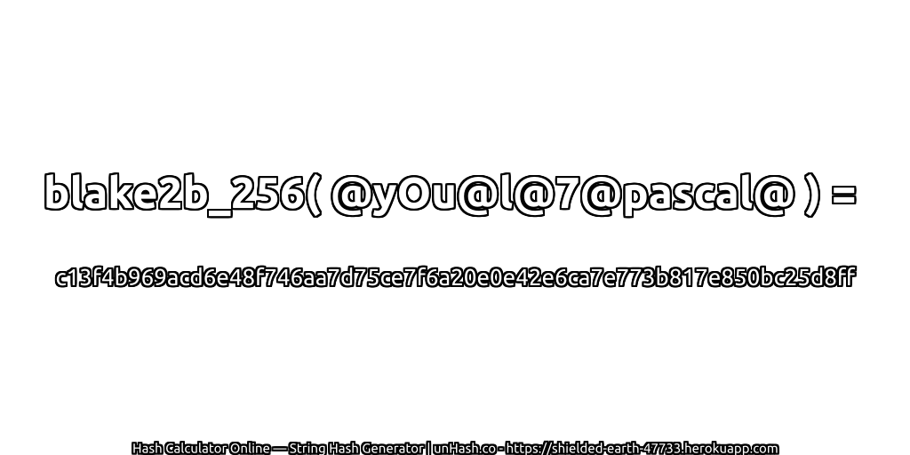 blake2b_256( @yOu@l@7@pascal@ ) = c13f4b969acd6e48f746aa7d75ce7f6a20e0e42e6ca7e773b817e850bc25d8ff | unHash.co
