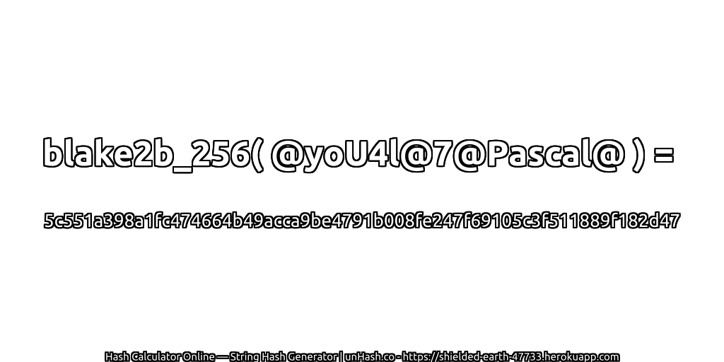 blake2b_256( @yoU4l@7@Pascal@ ) = 5c551a398a1fc474664b49acca9be4791b008fe247f69105c3f511889f182d47 | unHash.co