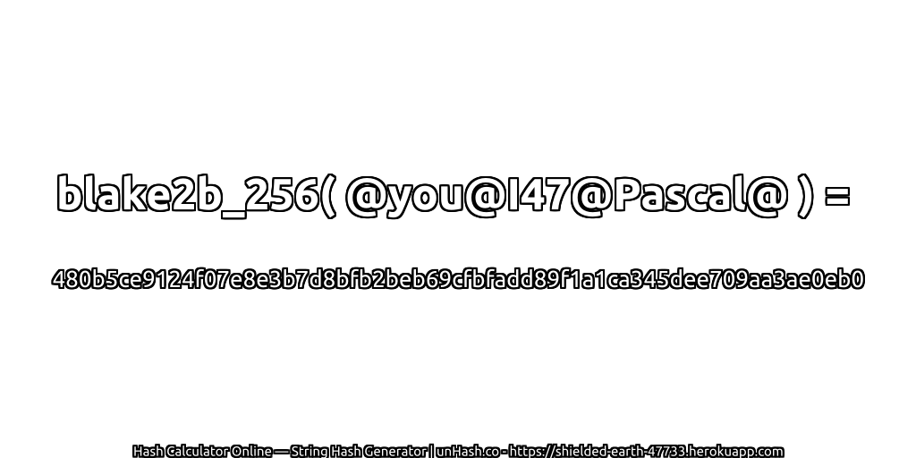 blake2b_256( @you@I47@Pascal@ ) = 480b5ce9124f07e8e3b7d8bfb2beb69cfbfadd89f1a1ca345dee709aa3ae0eb0 | unHash.co