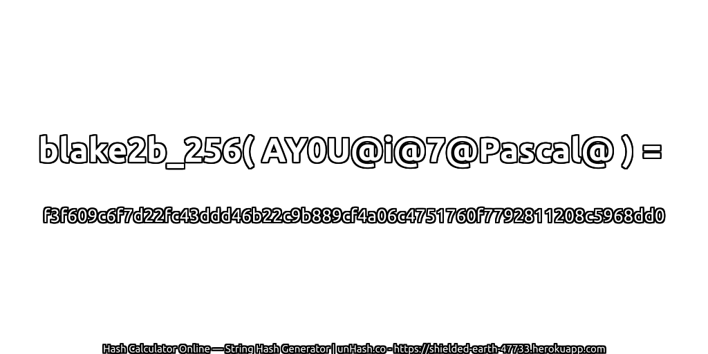 blake2b_256( AY0U@i@7@Pascal@ ) = f3f609c6f7d22fc43ddd46b22c9b889cf4a06c4751760f7792811208c5968dd0 | unHash.co