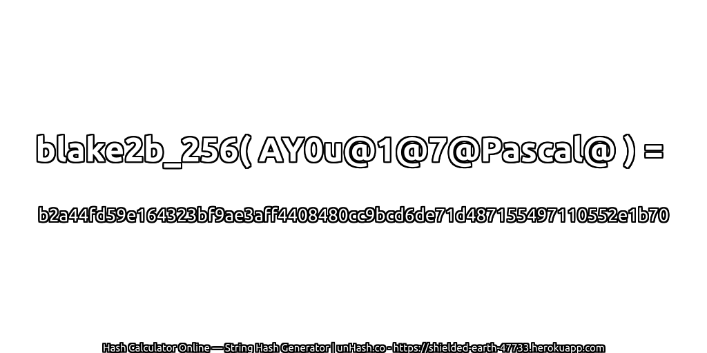 blake2b_256( AY0u@1@7@Pascal@ ) = b2a44fd59e164323bf9ae3aff4408480cc9bcd6de71d487155497110552e1b70 | unHash.co