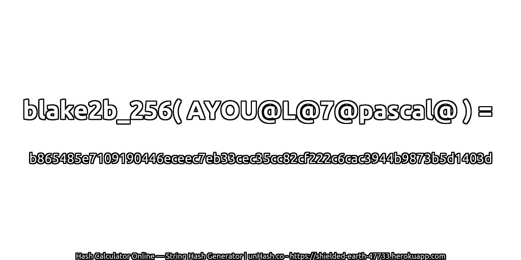 blake2b_256( AYOU@L@7@pascal@ ) = b865485e7109190446eceec7eb33cec35cc82cf222c6cac3944b9873b5d1403d | unHash.co